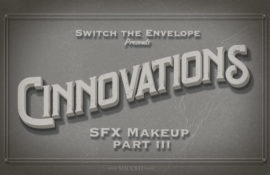 Cinnovations: SFX Makeup Part III